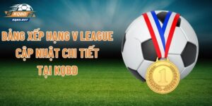 Bảng Xếp Hạng V League - Cập Nhật Chi Tiết Tại KQBD