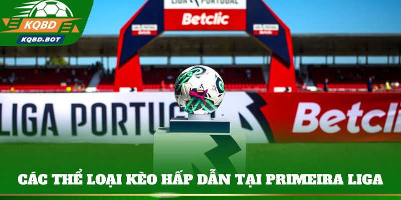 Các thể loại kèo hấp dẫn tại Primeira Liga