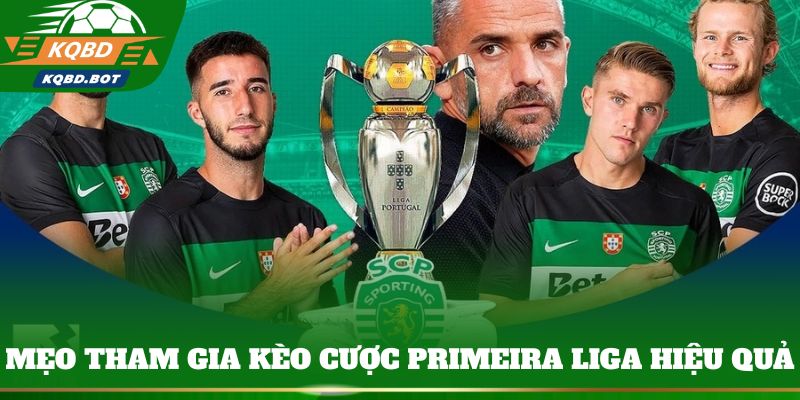 Hướng dẫn mẹo tham gia kèo cược Primeira Liga hiệu quả