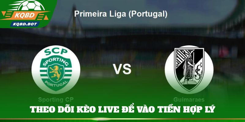 Theo dõi kèo Live để vào tiền hợp lý